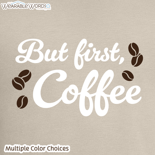But First Coffee Print T-Shirt | Blue, Green, Grey, or Tan Graphic Tee