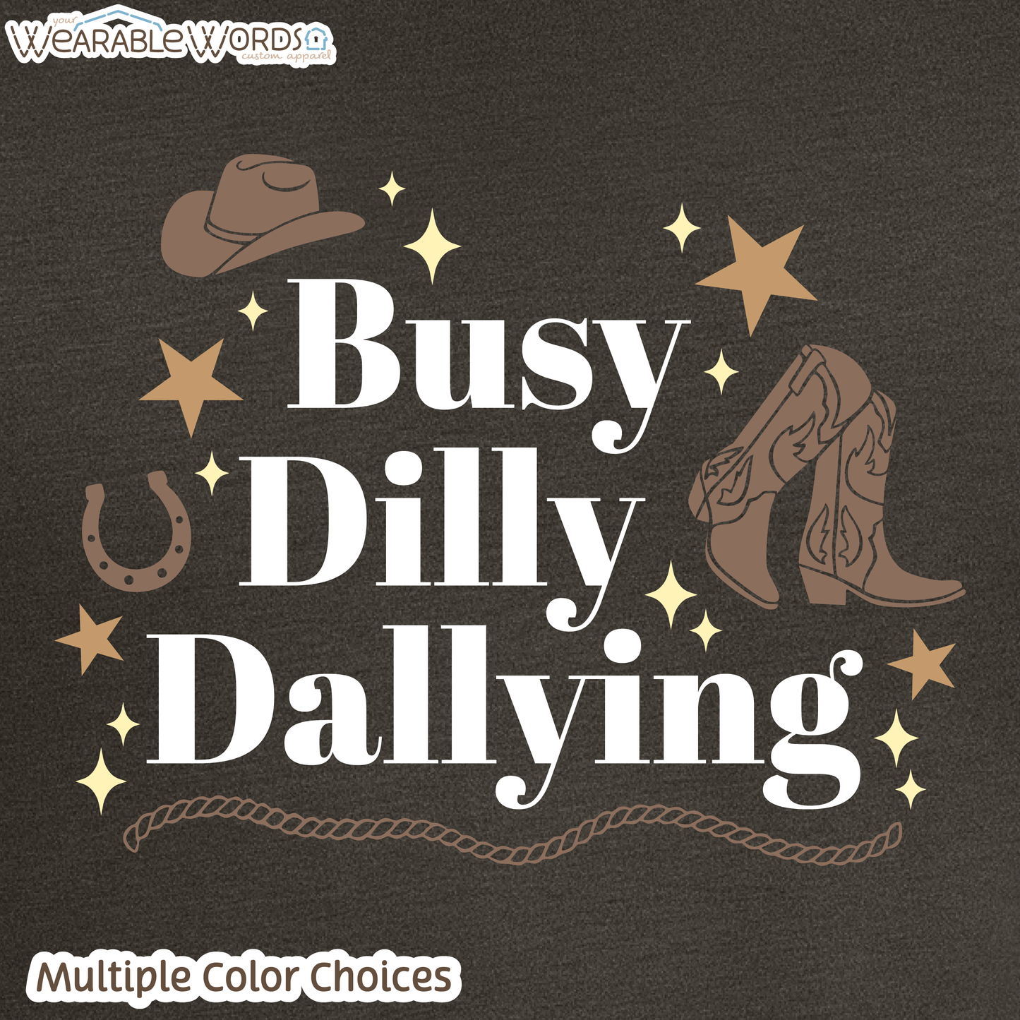 Busy Dilly Dallying T-Shirt | Brown Western Cowboy Print | Brown or Black Unisex Graphic Tee