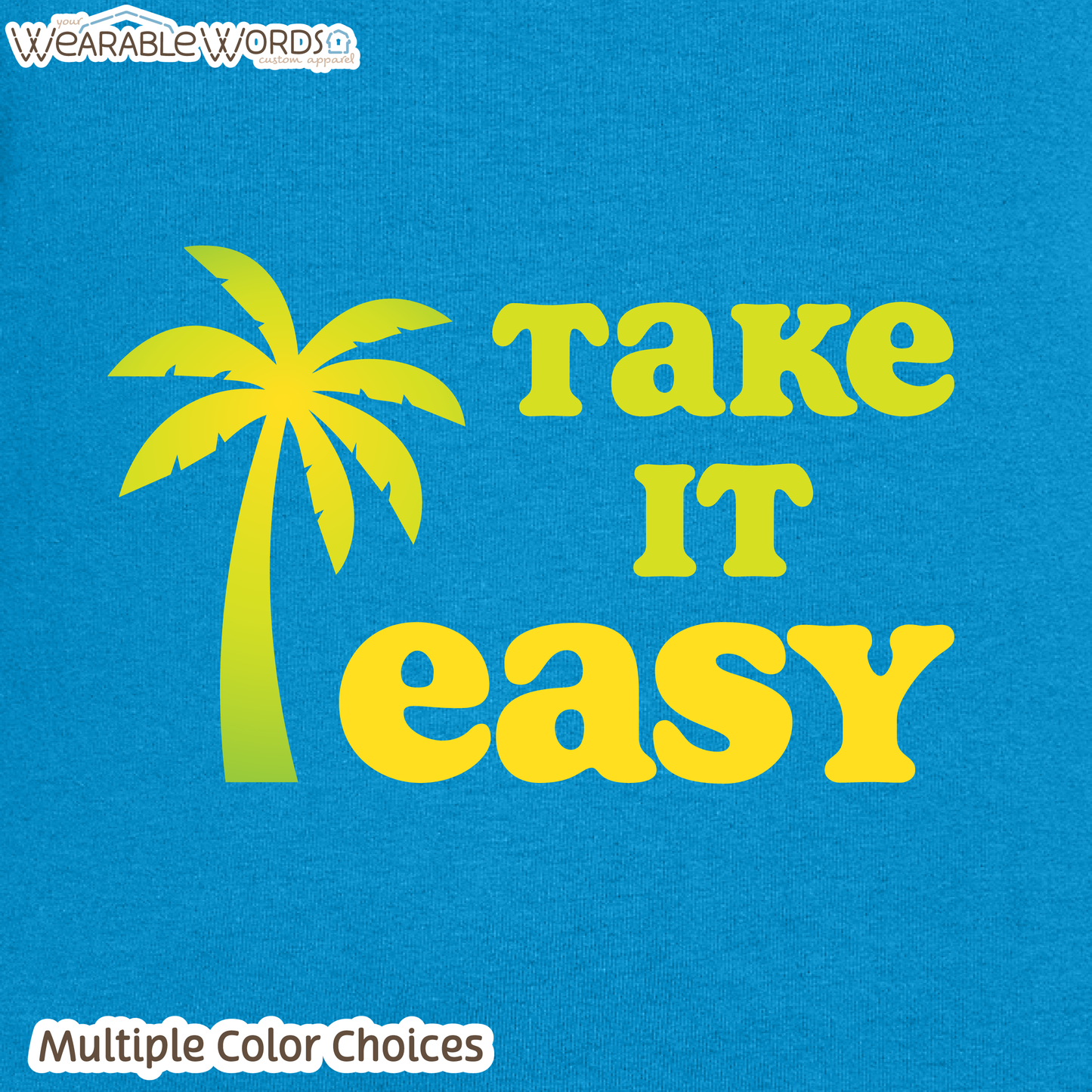Take It Easy Women's T-Shirt | Yellow & Green Palm Print | Blue, Black, Pink, Grey, or Teal Graphic Tee